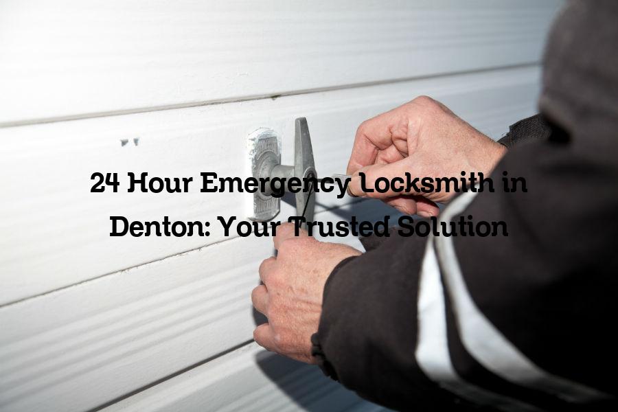 24 hour emergency locksmith in Denton