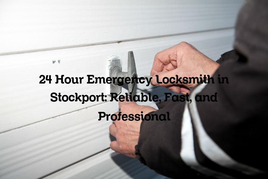 24 hour emergency locksmith in Stockport
