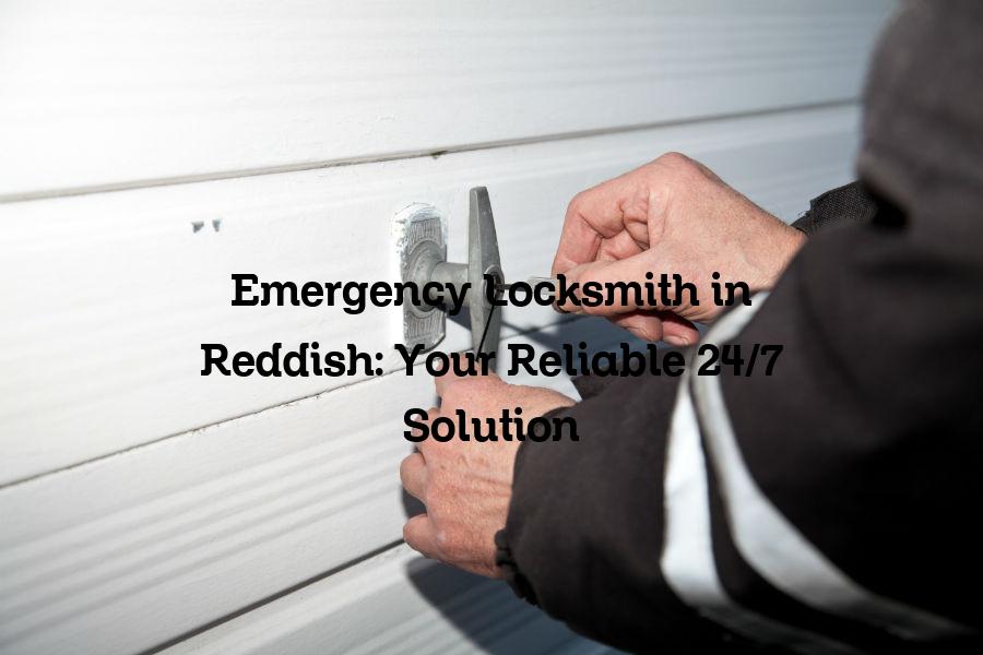Emergency Locksmith in Reddish