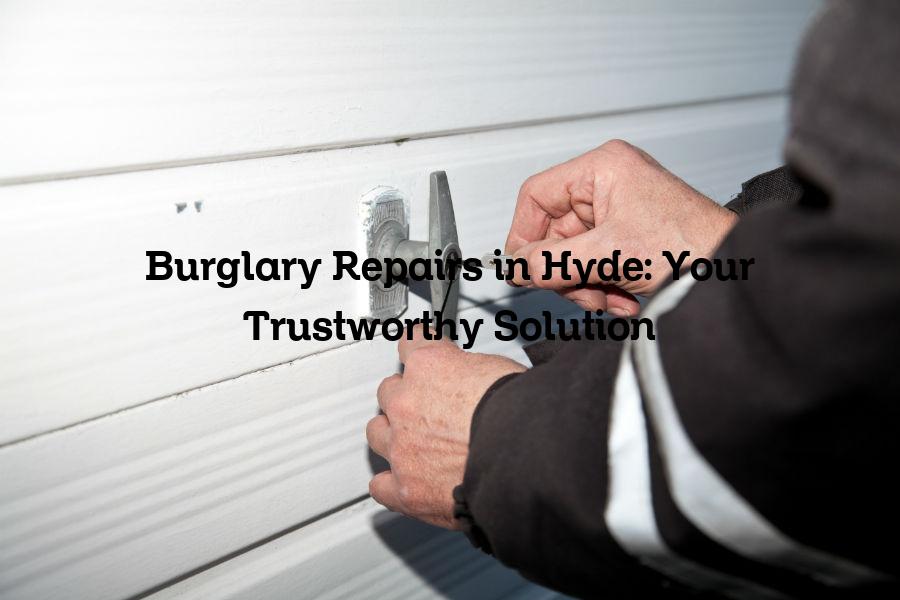 Burglary Repairs in Hyde